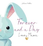Forever and a Day, Love Mama di Julieann Wallace edito da Draft2digital