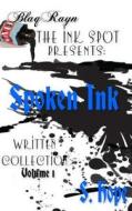 The Ink Spot Presents: Spoken Ink Written Collection Vol. 1 di S. Hope edito da Blaqrayn Publishing Plus