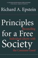 Principles for a Free Society: Reconciling Individual Liberty with the Common Good di Richard A. Epstein edito da BASIC BOOKS