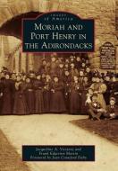 Moriah and Port Henry in the Adirondacks di Jacqueline A. Viestenz, Frank Edgerton Martin edito da ARCADIA PUB (SC)