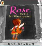 Rose Meets Mr Wintergarten di Bob Graham edito da Walker Books Ltd