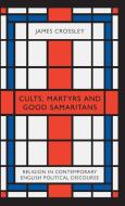 Cults, Martyrs and Good Samaritans di James Crossley edito da Pluto Press