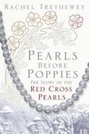 Pearls Before Poppies di Rachel Trethewey edito da The History Press Ltd
