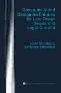 Computer-Aided Design Techniques for Low Power Sequential Logic Circuits di Srinivas Devadas, José Monteiro edito da Springer US