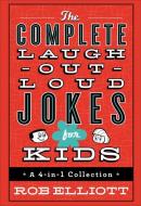 The Complete Laugh-Out-Loud Jokes for Kids: A 4-In-1 Collection di Rob Elliott edito da FLEMING H REVELL CO