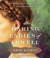 The Daring Ladies of Lowell di Kate Alcott edito da Random House Audio Publishing Group