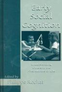 Early Social Cognition di Philippe Rochat edito da Taylor & Francis Inc