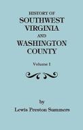 History Of Southwest Virgiina, 1746-1786; Washington County, 1777-1870. Volume I, di Lewis Preston Summers edito da Clearfield