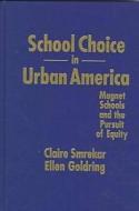 School Choice In Urban America di Claire Smrekar, Ellen Goldring edito da Teachers\' College Press