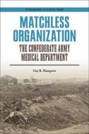 Matchless Organization di Guy R. Hasegawa edito da Southern Illinois University Press
