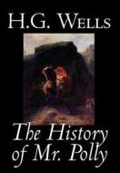 The History of Mr. Polly by H. G. Wells, Fiction, Literary di H. G. Wells edito da Wildside Press