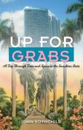 Up for Grabs: A Trip Through Time and Space in the Sunshine State di John Rothchild edito da UNIV PR OF FLORIDA
