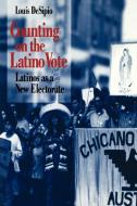 Counting on the Latino Vote di Louis Desipio edito da University Press of Virginia