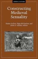 Constructing Medieval Sexuality di Karma Lochrie edito da University of Minnesota Press
