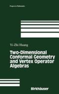 Two-Dimensional Conformal Geometry and Vertex Operator Algebras di Yi-Zhi Huang edito da Birkhäuser Boston