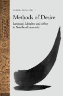 Methods of Desire: Language, Morality, and Affect in Neoliberal Indonesia di Aurora Donzelli edito da UNIV OF HAWAII PR