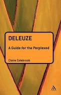 Deleuze: A Guide for the Perplexed di Claire Colebrook edito da CONTINNUUM 3PL