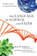 The Language of Science and Faith: Straight Answers to Genuine Questions di Karl W. Giberson, Francis S. Collins edito da INTER VARSITY PR