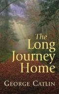 Long Journey Home di George Catlin edito da Devorss & Co ,u.s.