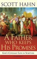 Father Who Keeps His Promises: Understanding Covenant Love in the Old Testament di Scott Hahn edito da SERVANT BOOKS