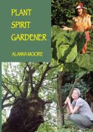 Plant Spirit Gardener di Alanna Moore edito da Python Press