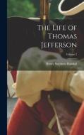 The Life of Thomas Jefferson; Volume 2 di Henry Stephens Randall edito da LEGARE STREET PR