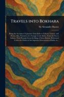 Travels Into Bokhara di Alexander Burnes edito da Creative Media Partners, LLC