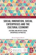 Social Innovation, Social Enterprises And The Cultural Economy di Rocio Nogales Muriel edito da Taylor & Francis Ltd