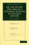 On the Extent and Aims of a National Museum of Natural History di Richard Owen edito da Cambridge University Press