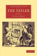 The Tatler - Volume 4 di Richard Steele edito da Cambridge University Press