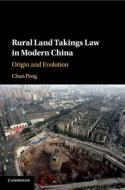 Rural Land Takings Law in Modern China di Chun (Peking University Peng edito da Cambridge University Press