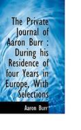 The Private Journal Of Aaron Burr di Aaron Burr edito da Bibliolife