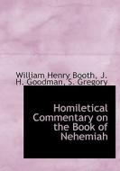 Homiletical Commentary On The Book Of Nehemiah di William Henry Booth, J H Goodman, S Gregory edito da Bibliolife