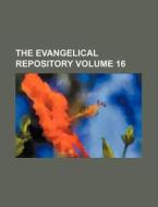 The Evangelical Repository Volume 16 di Books Group edito da Rarebooksclub.com