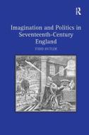 Imagination and Politics in Seventeenth-Century England di Todd Butler edito da Taylor & Francis Ltd