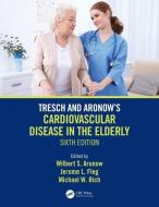 Tresch and Aronow's Cardiovascular Disease in the Elderly edito da Taylor & Francis Ltd