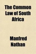 The Common Law Of South Africa di Manfred Nathan edito da General Books Llc