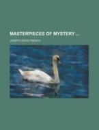 Masterpieces Of Mystery (volume 3) di Joseph Lewis French edito da General Books Llc