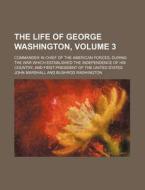 The Life Of George Washington, 3 di Unknown Author edito da Rarebooksclub.com