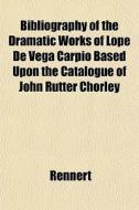 Bibliography Of The Dramatic Works Of Lo di Rennert edito da General Books