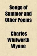 Songs Of Summer And Other Poems di Charles Whitworth Wynne edito da General Books