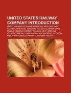 United States railway company Introduction di Source Wikipedia edito da Books LLC, Reference Series