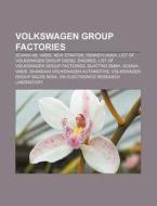 Volkswagen Group Factories: List Of Volk di Books Llc edito da Books LLC, Wiki Series
