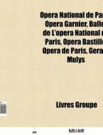 Op Ra National De Paris: Op Ra Garnier, di Livres Groupe edito da Books LLC, Wiki Series