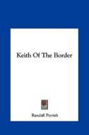 Keith of the Border di Randall Parrish edito da Kessinger Publishing