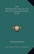 The Pretenders; Pillars of Society; Rosmersholm (1913) di Henrik Johan Ibsen edito da Kessinger Publishing