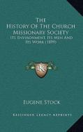 The History of the Church Missionary Society: Its Environment, Its Men and Its Work (1899) di Eugene Stock edito da Kessinger Publishing