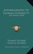 Autobiography of Thomas Guthrie V1: And Memoir (1874) di Thomas Guthrie edito da Kessinger Publishing