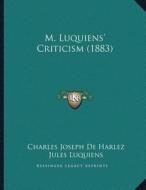 M. Luquiensa Acentsacentsa A-Acentsa Acents Criticism (1883) di Charles Joseph De Harlez, Jules Luquiens edito da Kessinger Publishing