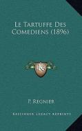 Le Tartuffe Des Comediens (1896) di P. Regnier edito da Kessinger Publishing